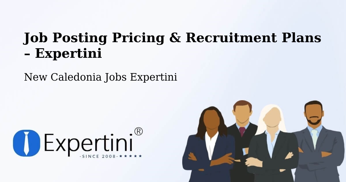 Job Posting Pricing & Recruitment Plans – Vallée Du Génie - Vallée Du Génie, New Caledonia Jobs Expertini